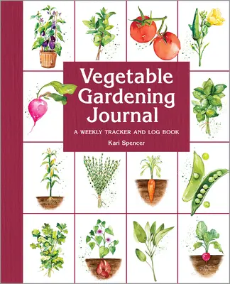 Diario de horticultura: Un diario de seguimiento semanal - Vegetable Gardening Journal: A Weekly Tracker and Logbook