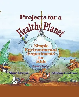 Proyectos para un planeta sano: Experimentos medioambientales sencillos para niños - Projects for a Healthy Planet: Simple Environmental Experiments for Kids