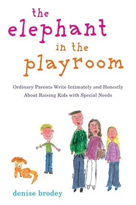 El elefante en el cuarto de juegos: Padres normales y corrientes escriben íntima y sinceramente sobre la crianza de niños con necesidades N especiales - The Elephant in the Playroom: Ordinary Parents Write Intimately and Honestly about Raising Kids with Special N Eeds