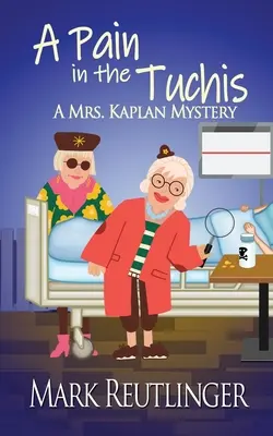 Un Dolor en los Tuchis, un Misterio de la Sra. Kaplan - A Pain in the Tuchis, a Mrs. Kaplan Mystery