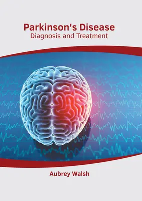 La enfermedad de Parkinson: Diagnóstico y tratamiento - Parkinson's Disease: Diagnosis and Treatment