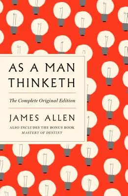 Como un hombre piensa: La Edición Original Completa y Master of Destiny: Una guía GPS para la vida - As a Man Thinketh: The Complete Original Edition and Master of Destiny: A GPS Guide to Life