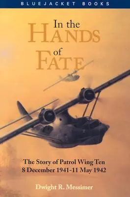 En manos del destino: la historia del Ala de Patrulla Diez, 8 de diciembre de 1941-11 de mayo de 1942 - In the Hands of Fate: The Story of Patrol Wing Ten, 8 December 1941-11 May 1942