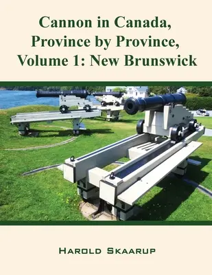 El cañón en Canadá, provincia por provincia, volumen 1: Nuevo Brunswick - Cannon in Canada, Province by Province, Volume 1: New Brunswick