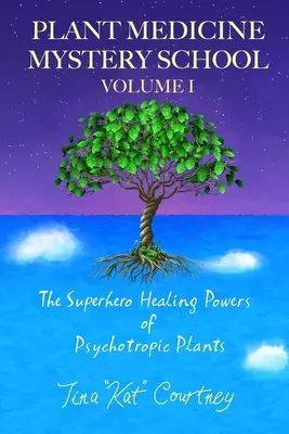 Escuela de Misterio de Medicina Vegetal Volumen I: Los poderes curativos superheróicos de las plantas psicotrópicas - Plant Medicine Mystery School Volume I: The Superhero Healing Powers of Psychotropic Plants