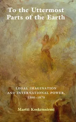 A los confines de la Tierra: Imaginación jurídica y poder internacional 1300-1870 - To the Uttermost Parts of the Earth: Legal Imagination and International Power 1300-1870