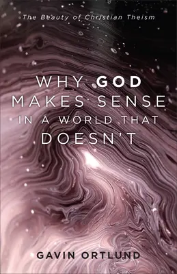 Por qué Dios tiene sentido en un mundo que no lo tiene - Why God Makes Sense in a World That Doesn't