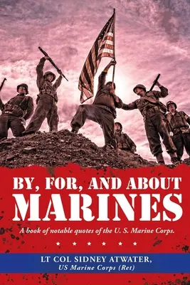 Por, para y sobre los Marines: A Book of Notable Quotes of the U. S. Marine Corps. - By, For, and About Marines: A Book of Notable Quotes of the U. S. Marine Corps.