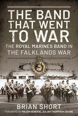 La banda que fue a la guerra: la Royal Marine Band en la guerra de las Malvinas - The Band That Went to War: The Royal Marine Band in the Falklands War