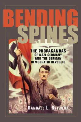 Bending Spines: Las propagandas de la Alemania nazi y la República Democrática Alemana - Bending Spines: The Propagandas of Nazi Germany and the German Democratic Republic