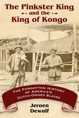 Pinkster King y el Rey del Kongo: La historia olvidada de los esclavos holandeses de América - Pinkster King and the King of Kongo: The Forgotten History of America's Dutch-Owned Slaves