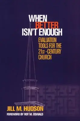 Cuando mejorar no es suficiente: Herramientas de evaluación para la Iglesia del siglo XXI - When Better Isn't Enough: Evaluation Tools for the 21st-Century Church