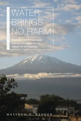 El agua no hace daño: los conocimientos de gestión y la lucha por las aguas del Kilimanjaro - Water Brings No Harm: Management Knowledge and the Struggle for the Waters of Kilimanjaro