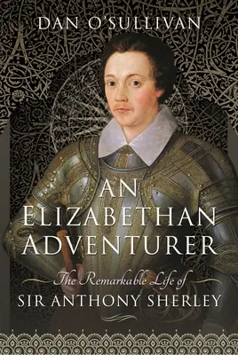 Un aventurero isabelino: La extraordinaria vida de Sir Anthony Sherley - An Elizabethan Adventurer: The Remarkable Life of Sir Anthony Sherley