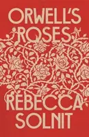 Las rosas de Orwell (Solnit Rebecca (Y)) - Orwell's Roses (Solnit Rebecca (Y))