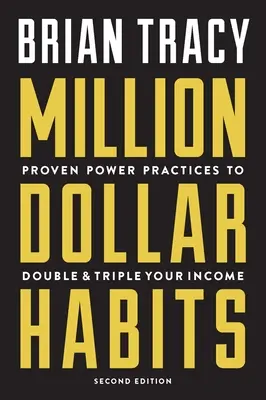 Hábitos del Millón de Dólares: Prácticas de Poder Probadas para Duplicar y Triplicar Tus Ingresos - Million Dollar Habits: Proven Power Practices to Double and Triple Your Income