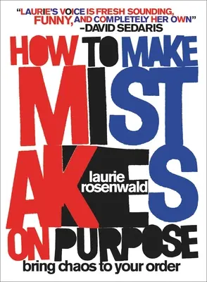 Cómo cometer errores a propósito: Lleve el caos a su orden - How to Make Mistakes on Purpose: Bring Chaos to Your Order