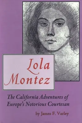 Lola Montez: Las aventuras californianas de la famosa cortesana europea. - Lola Montez: The California Adventures of Europe's Notorious Courtesan