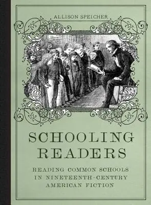 Schooling Readers: La lectura de las escuelas comunes en la ficción estadounidense del siglo XIX - Schooling Readers: Reading Common Schools in Nineteenth-Century American Fiction