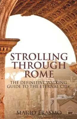 Paseando por Roma: La guía definitiva a pie de la Ciudad Eterna - Strolling Through Rome: The Definitive Walking Guide to the Eternal City