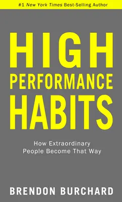 Hábitos de Alto Rendimiento: Cómo las personas extraordinarias llegan a serlo - High Performance Habits: How Extraordinary People Become That Way