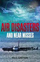 Mammoth Book of Air Disasters and Near Misses (Libro gigante de las catástrofes aéreas y los casi accidentes) - Mammoth Book of Air Disasters and Near Misses