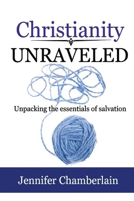 El cristianismo al descubierto: Unpacking the Essentials of Salvation - Christianity Unraveled: Unpacking the Essentials of Salvation