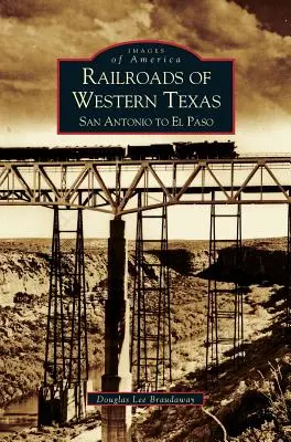 Ferrocarriles del oeste de Texas: De San Antonio a El Paso - Railroads of Western Texas: San Antonio to El Paso