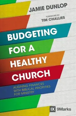 Presupuestos para una iglesia sana: Alineando las finanzas con las prioridades bíblicas para el ministerio - Budgeting for a Healthy Church: Aligning Finances with Biblical Priorities for Ministry
