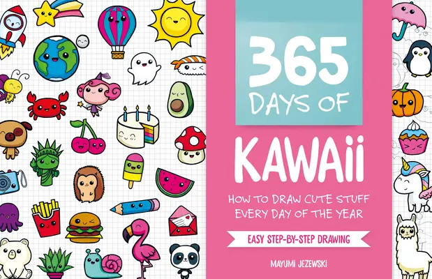 365 días de kawaii: Cómo dibujar cosas bonitas todos los días del año - 365 Days of Kawaii: How to Draw Cute Stuff Every Day of the Year