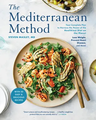 El Método Mediterráneo: Su Plan Completo para Aprovechar el Poder de la Dieta Más Saludable del Planeta - Perder Peso, Prevenir las Enfermedades Cardíacas y Mejorar la Calidad de Vida - The Mediterranean Method: Your Complete Plan to Harness the Power of the Healthiest Diet on the Planet -- Lose Weight, Prevent Heart Disease, an