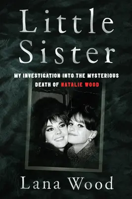 Little Sister - Mi investigación sobre la misteriosa muerte de Natalie Wood - Little Sister - My Investigation into the Mysterious Death of Natalie Wood