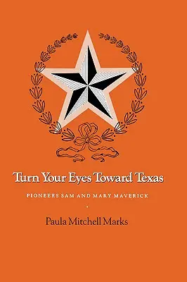 Gire la vista hacia Texas: Los pioneros Sam y Mary Maverick - Turn Your Eyes Toward Texas: Pioneers Sam and Mary Maverick