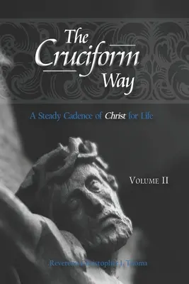 El camino cruciforme: Una cadencia constante de Cristo para toda la vida - The Cruciform Way: A Steady Cadence of Christ for Life