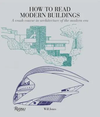 Cómo leer edificios modernos: Curso acelerado de arquitectura de la era moderna - How to Read Modern Buildings: A Crash Course in Architecture of the Modern Era