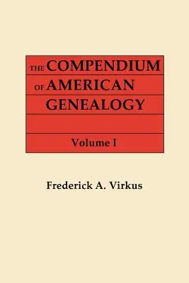 El Compendio de Genealogía Americana: First Families of America. a Genealogical Encyclopedia of the United States. in Seven Volumes. Tomo I - The Compendium of American Genealogy: First Families of America. a Genealogical Encyclopedia of the United States. in Seven Volumes. Volume I