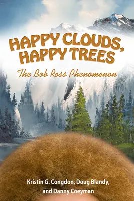 Nubes felices, árboles felices: El fenómeno Bob Ross - Happy Clouds, Happy Trees: The Bob Ross Phenomenon