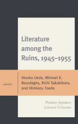 Literatura entre las ruinas, 1945-1955: La crítica literaria japonesa de posguerra - Literature among the Ruins, 1945-1955: Postwar Japanese Literary Criticism