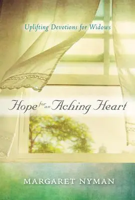 Esperanza para un corazón dolorido: Devociones edificantes para viudas - Hope for an Aching Heart: Uplifting Devotions for Widows