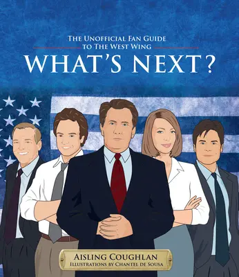 What's Next: The Unofficial Fan Guide to the West Wing (¿Qué sigue?) - What's Next?: The Unofficial Fan Guide to the West Wing