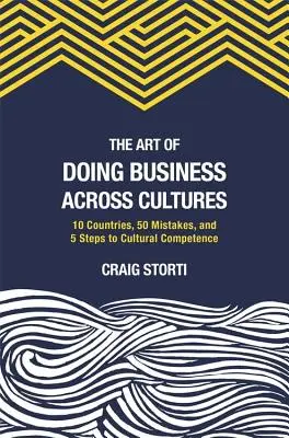 El arte de hacer negocios entre culturas: 10 países, 50 errores y 5 pasos hacia la competencia cultural - The Art of Doing Business Across Cultures: 10 Countries, 50 Mistakes, and 5 Steps to Cultural Competence