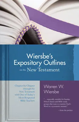 Wiersbe's Expository Outlines on the New Testament: Capítulo por capítulo a través del Nuevo Testamento con uno de los maestros bíblicos más respetados de la actualidad. - Wiersbe's Expository Outlines on the New Testament: Chapter-By-Chapter Through the New Testament with One of Today's Most Respected Bible Teachers