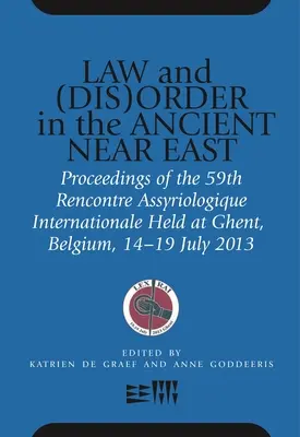 Ley y (des)orden en el Próximo Oriente Antiguo: Actas del 59º Rencontre Assyriologique Internationale celebrado en Gante, Bélgica, del 15 al 19 de julio de 2013 - Law and (Dis)Order in the Ancient Near East: Proceedings of the 59th Rencontre Assyriologique Internationale Held at Ghent, Belgium, 15-19 July 2013