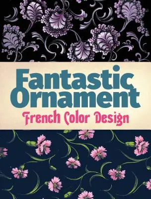 Ornamento Fantástico: French Color Design - Fantastic Ornament: French Color Design