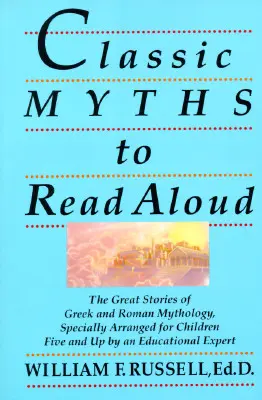 Mitos clásicos para leer en voz alta: Las grandes historias de la mitología griega y romana, especialmente preparadas para niños a partir de cinco años por un experto en pedagogía - Classic Myths to Read Aloud: The Great Stories of Greek and Roman Mythology, Specially Arranged for Children Five and Up by an Educational Expert