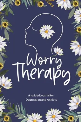 La terapia de la preocupación: Un diario guiado para la depresión y la ansiedad, diario de pensamientos para mujeres, diario de salud mental, diario de mindfulness. - Worry Therapy: A Guided Journal for Depression and Anxiety, Prompt Journal for Women, Mental Health Journal, Mindfulness Daily Journa