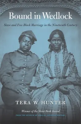 Bound in Wedlock: El matrimonio entre negros libres y esclavos en el siglo XIX - Bound in Wedlock: Slave and Free Black Marriage in the Nineteenth Century