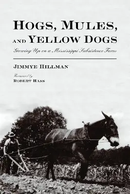 Cerdos, mulas y perros amarillos: crecer en una granja de subsistencia del Mississippi - Hogs, Mules, and Yellow Dogs: Growing Up on a Mississippi Subsistence Farm