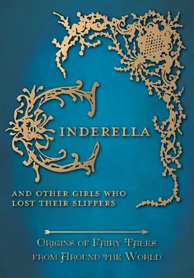 Cenicienta - Y otras niñas que perdieron sus zapatillas (Orígenes de los cuentos de hadas de todo el mundo) - Cinderella - And Other Girls Who Lost Their Slippers (Origins of Fairy Tales from Around the World)