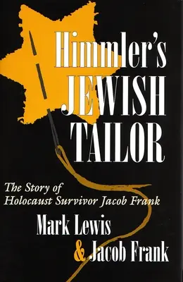 El sastre judío de Himmler: La historia de Jacob Frank, superviviente del Holocausto - Himmler's Jewish Tailor: The Story of Holocaust Survivor Jacob Frank